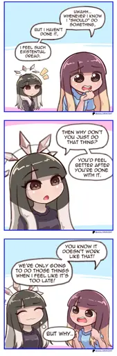 Azul: "Uwahh... whenever i know *should* do something, but I haven't done it, I feel such existential dread." Azul's Brain: "Then why don't you just do that thing? You'd feel better after you're done with it." Azul: "You know it doesn't work like that! We're only going to do those things when I feel like it's too late!" Azul's Brain: "But why.."