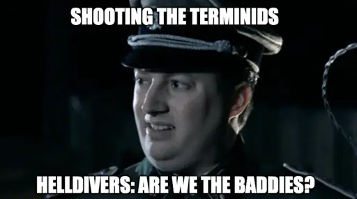 Shooting the terminids. Helldivers: Are we the baddies?