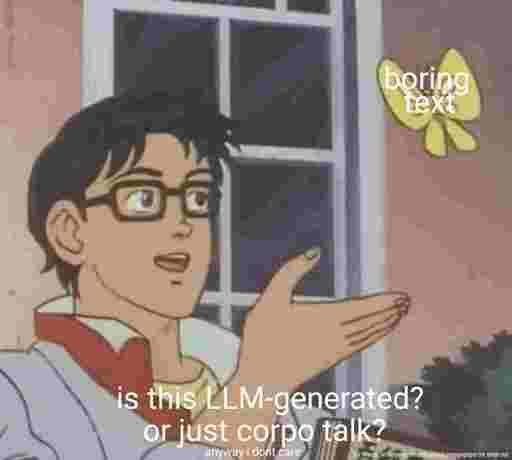 anime frame of male student gesturing to butterfly which has text "boring text" on it. student says "is this llm-generated? or just corpo talk? anyway, i dont care". bottom right says "by maria on lemmy, edited using imagepipe on android". the image is rather low quality