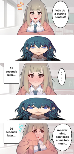 (anime girl) let's do a staring contest! (stretched image of female Byleth) 15 seconds later (girl is blushing) (even more stretched picture of female Byleth) 30 seconds later - n-never mind, don't look at me too much