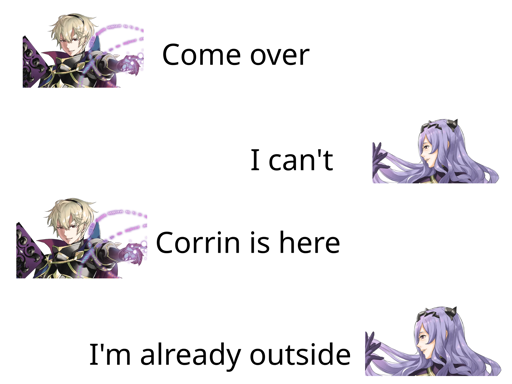 (Leo) Come over (Camilla) I can't (Leo) Corrin is here (Camilla) I'm already outside