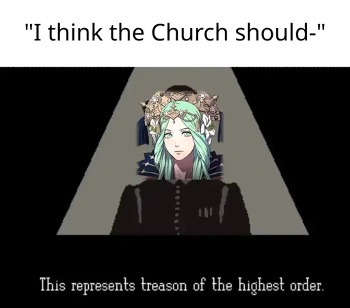 "I think the Church should-" (picture below of Rhea over M. Vonel from Papers Please) This represents treason of the highest order.