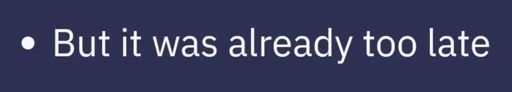Bulleted text: “but it was already too late”