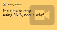 It's time to stop using SMS, here's why!