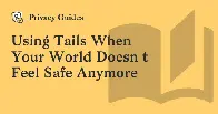 Using Tails When Your World Doesn't Feel Safe Anymore