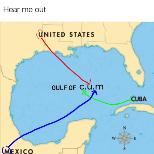 A map of the Gulf of Mexico with the title "Hear Me Out":  The map has been altered so that  "Gulf of Mexico" has been replaced with "Gulf of c.u.m." with arrows pointing from the C in Cuba, U in United States, and M in Mexico respectively to spell c.u.m.