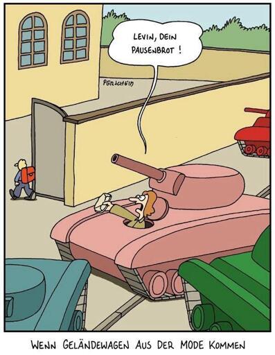 Fumetto: alcune madri guidano carri armati davanti a scuola: una madre dice: Levin, la tua merenda! 

In basso: quando i SUV non saranno più di moda
