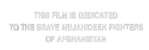 An image of the text "this film is dedicated to the brave Mujahideen fighters of Afghanistan