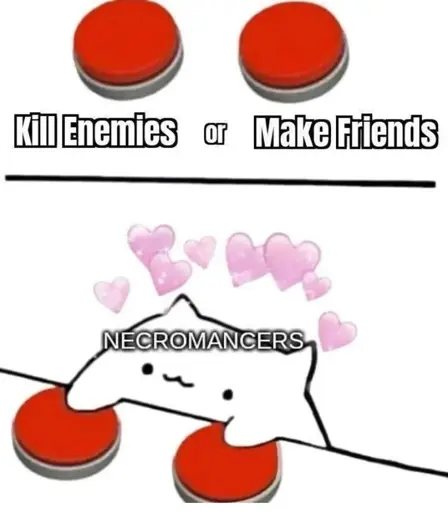 This is a short two-panel comic. The first shows two buttons, with the words "Kill Enemies or Make Friends" under them, implying you must choose between one button for killing enemies and one for making friends. The next panel is an image of a cat labeled "Necromancers" pressing both.