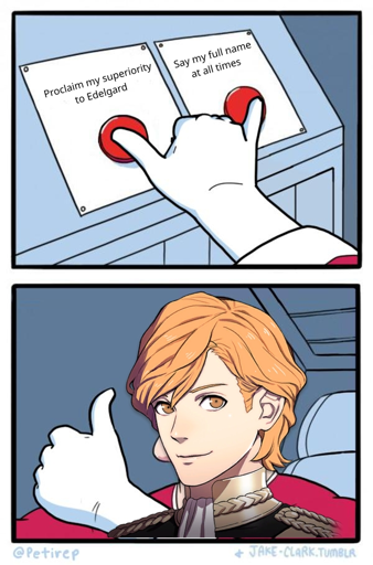 (hand pressing two buttons, each marked "Proclaim my superiority to Edelgard" and "Say my full name at all times") (picture of smiling Ferdinand von Aegir)
